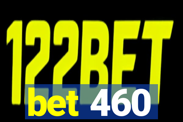 bet 460